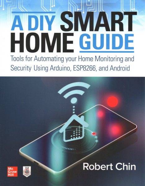 A DIY Smart Home Guide: Tools for Automating Your Home Monitoring and Security Using Arduino, Esp8266, and Android