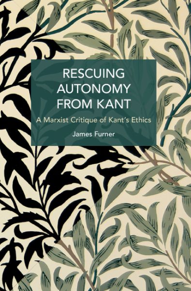 Rescuing Autonomy from Kant: A Marxist Critique of Kant's Ethics