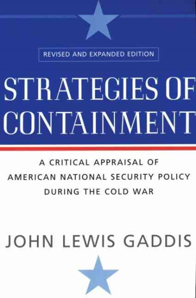 Strategies of Containment: A Critical Appraisal of American National Security Policy During the Cold War (Revised)