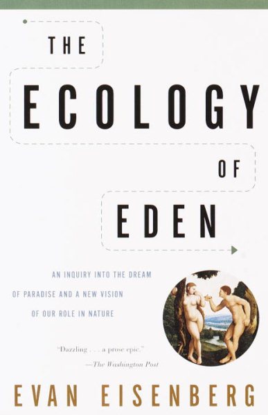 The Ecology of Eden: An Inquiry into the Dream of Paradise and a New Vision of Our Role in Nature