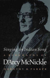 Singing an Indian Song: A Biography of d'Arcy McNickle