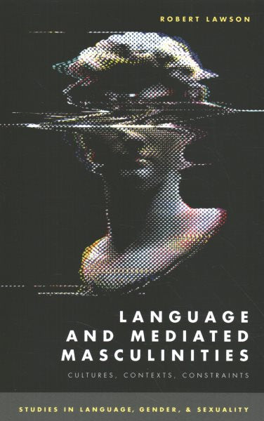 Language and Mediated Masculinities: Cultures, Contexts, Constraints