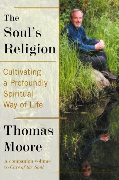 The Soul's Religion: Cultivating a Profoundly Spiritual Way of Life