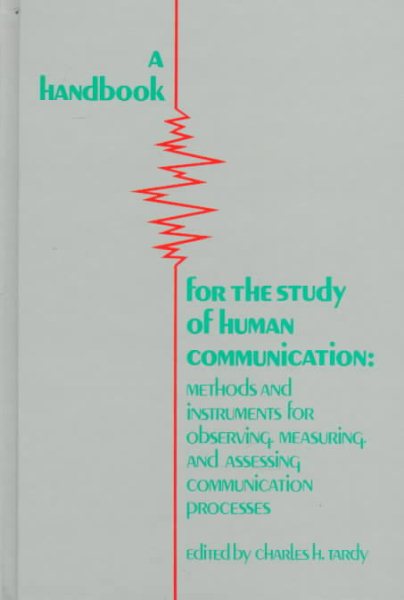 A Handbook for the Study of Human Communication: Methods and Instruments for Observing, Measuring, and Assessing Communication Process