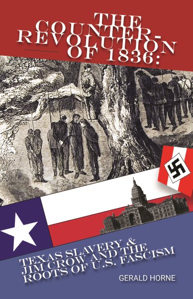 The Counter Revolution of 1836: Texas slavery & Jim Crow and the roots of American Fascism