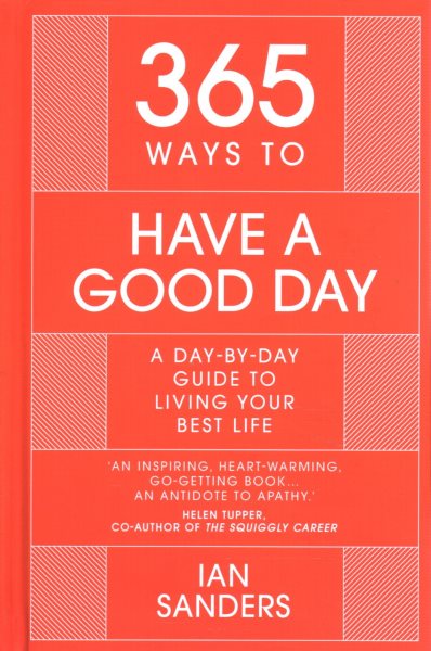 365 Ways to Have a Good Day: A Day-By-Day Guide to Enjoying a More Successful, Fulfilling Life