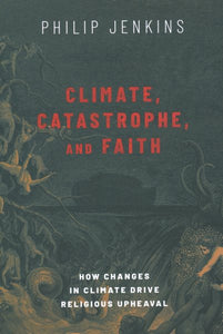 Climate, Catastrophe, and Faith: How Changes in Climate Drive Religious Upheaval