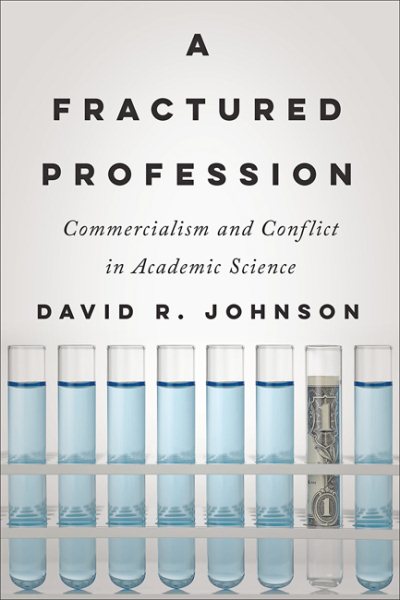 A Fractured Profession: Commercialism and Conflict in Academic Science