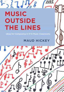 Music Outside the Lines: Ideas for Composing Music in K-12 Music Classrooms