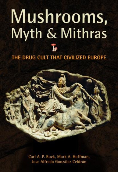 Mushrooms, Myth & Mithras: The Drug Cult That Civilized Europe