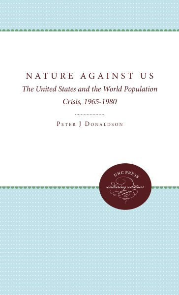 Nature Against Us: The United States and the World Population Crisis, 1965-1980