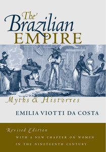 The Brazilian Empire: Myths and Histories (Revised)