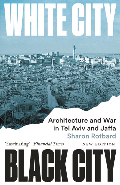 White City, Black City: Architecture and War in Tel Aviv and Jaffa