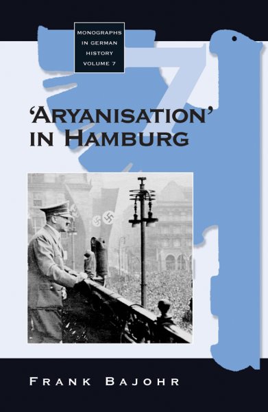 'Aryanisation' in Hamburg: The Economic Exclusion of Jews and the Confiscation of Their Property in Nazi Germany