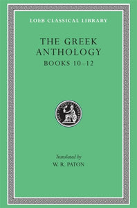 The Greek Anthology, Volume IV: Books 10-12