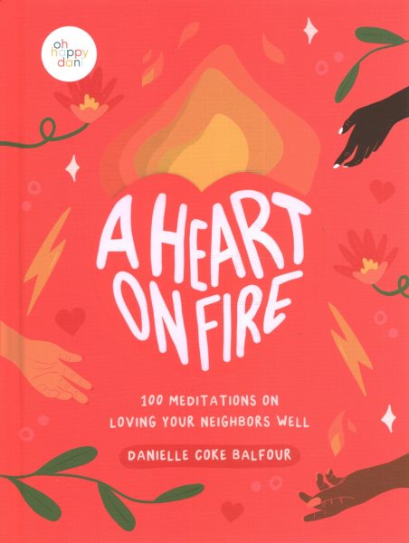 A Heart on Fire: 100 Meditations on Loving Your Neighbors Well