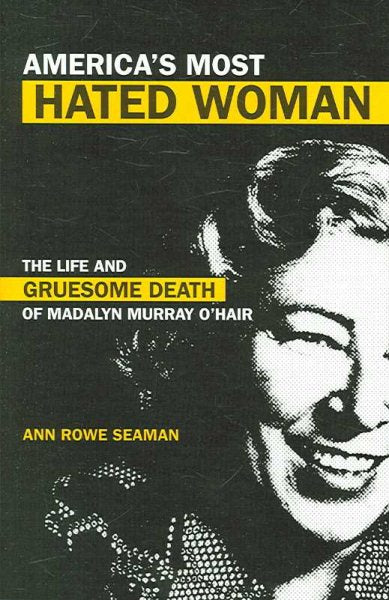 Amerikas meistgehasste Frau: Das Leben und der grausame Tod von Madalyn Murray O'Hair (überarbeitet)