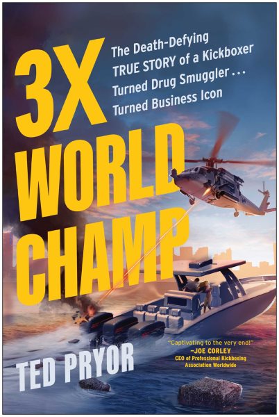 3X World Champ: The Death-Defying True Story of a Kickboxer Turned Drug Smuggler . . . Turned Business Icon