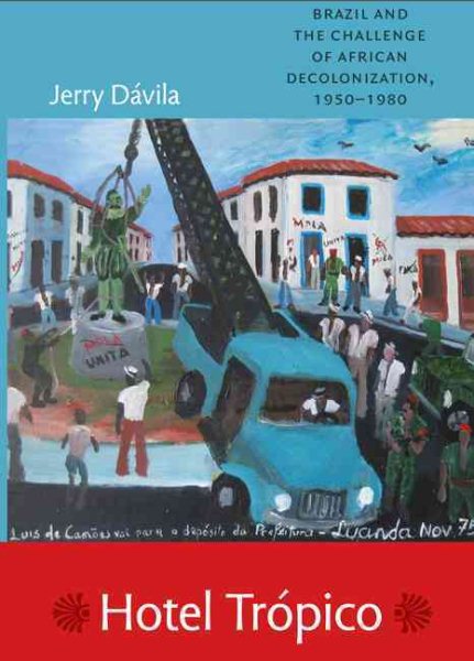 Hotel Trópico: Brazil and the Challenge of African Decolonization, 1950-1980