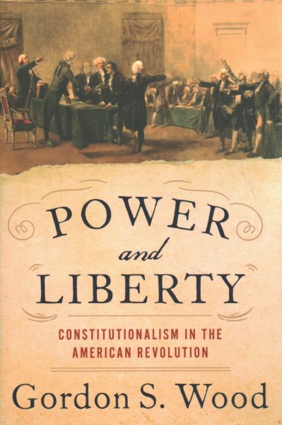 Power and Liberty: Constitutionalism in the American Revolution