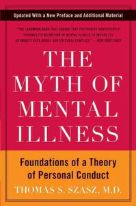 The Myth of Mental Illness: Foundations of a Theory of Personal Conduct (Anniversary, Updated)