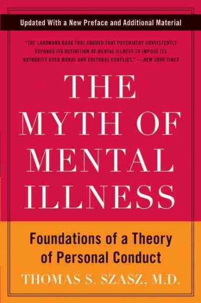 The Myth of Mental Illness: Foundations of a Theory of Personal Conduct (Anniversary, Updated)