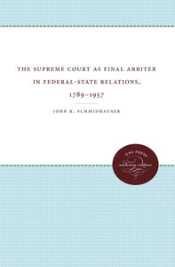 The Supreme Court as Final Arbiter in Federal-State Relations: 1789-1957