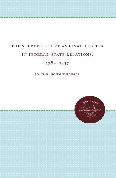 The Supreme Court as Final Arbiter in Federal-State Relations: 1789-1957