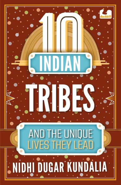 10 Indian Tribes and the Unique Lives They Lead (The 10s Series)