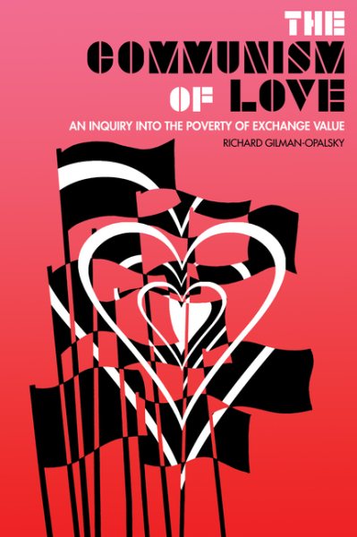 The Communism of Love: An Inquiry Into the Poverty of Exchange Value