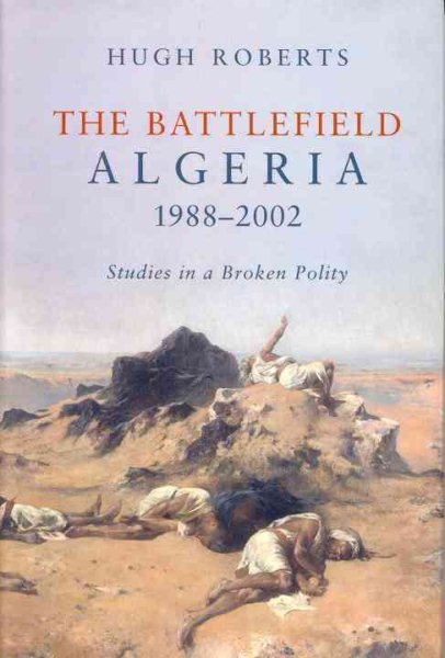 Das Schlachtfeld: Algerien 1988-2002: Studien über ein zerbrochenes Gemeinwesen