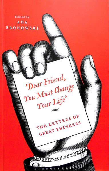 'Dear Friend, You Must Change Your Life': The Letters of Great Thinkers