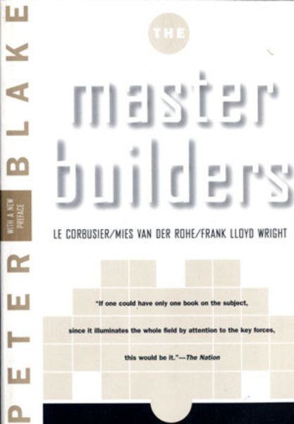 Master Builders: Le Corbusier, Mies Van Der Rohe, and Frank Lloyd Wright (Reissue) (Reissue)