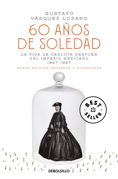 60 años de soledad / Sixty Years of Solitude: The Life of Empress Charlotte of Mexico