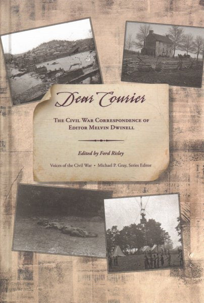 Dear Courier: The Civil War Correspondence of Editor Melvin Dwinell