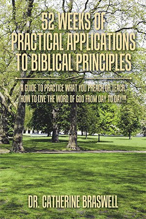 52 Weeks of Practical Applications to Biblical Principles: A Guide to Practice What You Preach or Teach. How to Live the Word of God from Day to Day!!