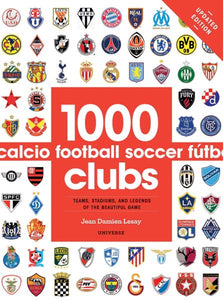 1000 Football Clubs: Teams, Stadiums, and Legends of the Beautiful Game