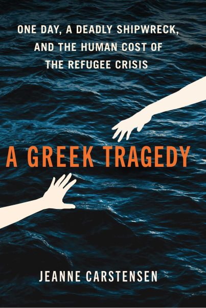 A Greek Tragedy: One Day, a Deadly Shipwreck, and the Human Cost of the Refugee Crisis
