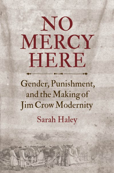 No Mercy Here: Gender, Punishment, and the Making of Jim Crow Modernity