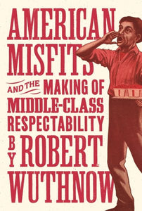 American Misfits and the Making of Middle-Class Respectability