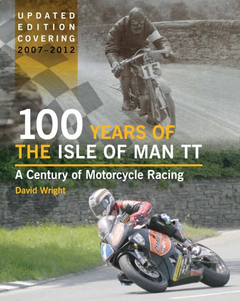 100 Years of the Isle of Man TT: A Century of Motorcycle Racing 2007-2012
