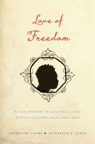 Love of Freedom: Black Women in Colonial and Revolutionary New England