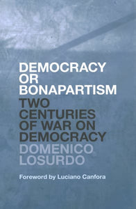 Democracy or Bonapartism: Two Centuries of War on Democracy