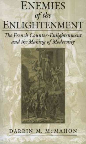 Enemies of the Enlightenment: The French Counter-Enlightenment and the Making of Modernity (Revised)