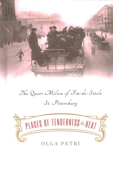 Places of Tenderness and Heat: The Queer Milieu of Fin-De-Siècle St. Petersburg