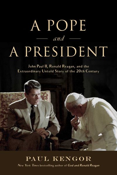 A Pope and a President: John Paul II, Ronald Reagan, and the Extraordinary Untold Story of the 20th Century