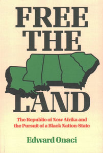 Free the Land: The Republic of New Afrika and the Pursuit of a Black Nation-State