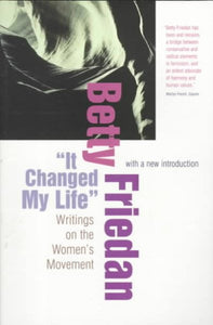 "It Changed My Life": Writings on the Women's Movement, with a New Introduction (Revised)