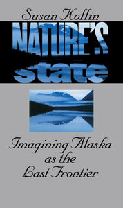 Nature's State: Imagining Alaska as the Last Frontier