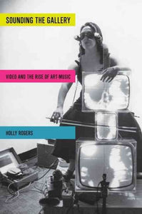 Sounding the Gallery: Video and the Rise of Art-Music